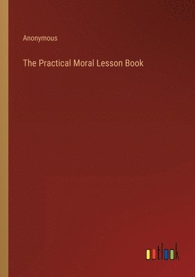 bokomslag The Practical Moral Lesson Book