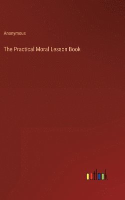 Anonymous - Practical Moral Lesson Book, Inbunden