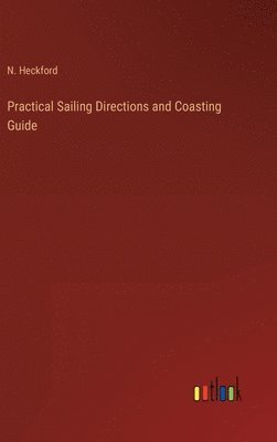 bokomslag Practical Sailing Directions and Coasting Guide