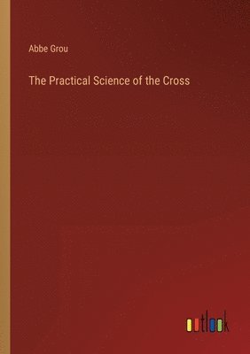 bokomslag The Practical Science of the Cross