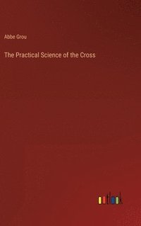 bokomslag The Practical Science of the Cross