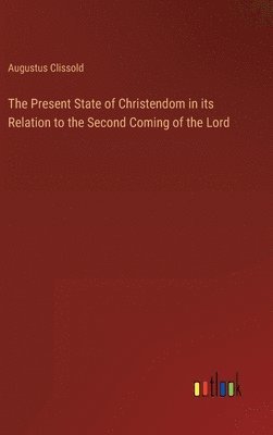 bokomslag The Present State of Christendom in its Relation to the Second Coming of the Lord