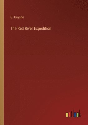 bokomslag The Red River Expedition