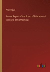 bokomslag Annual Report of the Board of Education of the State of Connecticut