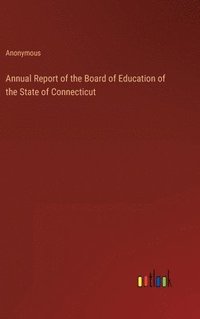 bokomslag Annual Report of the Board of Education of the State of Connecticut