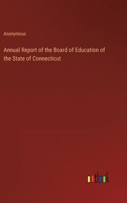 bokomslag Annual Report of the Board of Education of the State of Connecticut