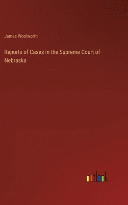 bokomslag Reports of Cases in the Supreme Court of Nebraska