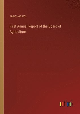 First Annual Report of the Board of Agriculture 1