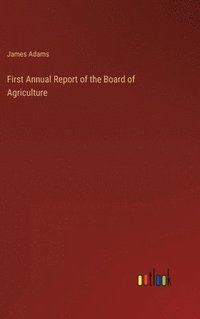 bokomslag First Annual Report of the Board of Agriculture