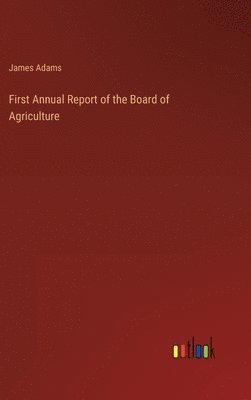 bokomslag First Annual Report of the Board of Agriculture