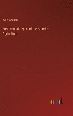 James Adams - First Annual Report of the Board of Agriculture, Inbunden