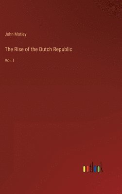 bokomslag The Rise of the Dutch Republic