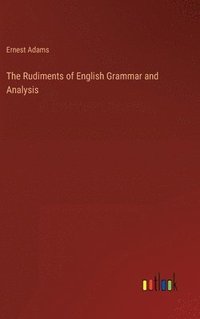 bokomslag The Rudiments of English Grammar and Analysis