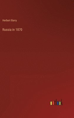 Herbert Barry - Russia in 1870, Inbunden