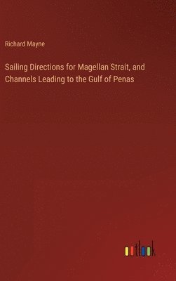 Sailing Directions for Magellan Strait, and Channels Leading to the Gulf of Penas 1