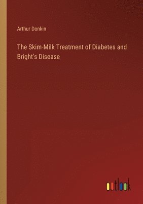 The Skim-Milk Treatment of Diabetes and Bright's Disease 1