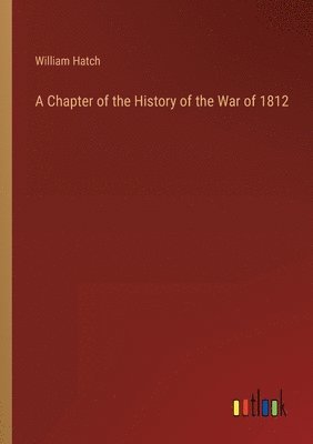 bokomslag A Chapter of the History of the War of 1812