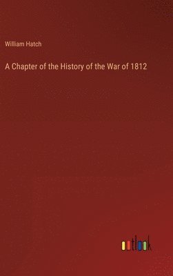 bokomslag A Chapter of the History of the War of 1812