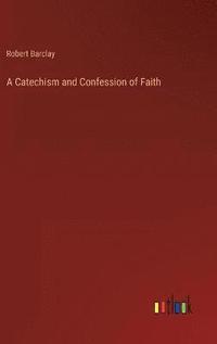 bokomslag A Catechism and Confession of Faith