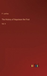 bokomslag The History of Napoleon the First