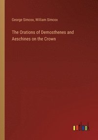 bokomslag The Orations of Demosthenes and Aeschines on the Crown