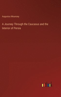 bokomslag Journey Through the Caucasus and the Interior of Persia