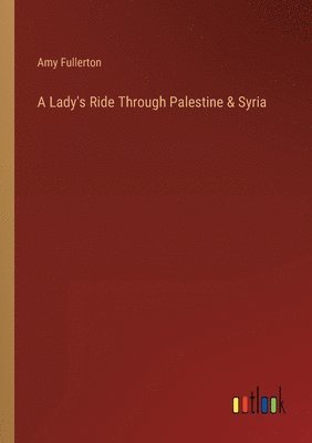 Lady's Ride Through Palestine & Syria
