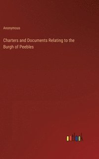 bokomslag Charters and Documents Relating to the Burgh of Peebles