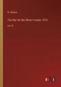 bokomslag The War for the Rhine Frontier 1870