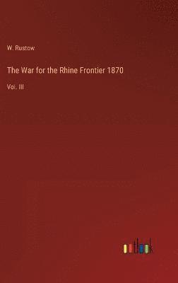 bokomslag The War for the Rhine Frontier 1870