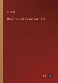 bokomslag Man in the Past, Present and Future