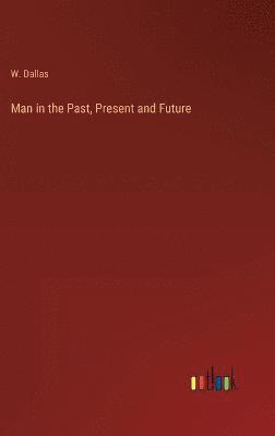 Man in the Past, Present and Future 1