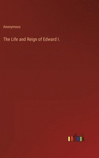 bokomslag The Life and Reign of Edward I.
