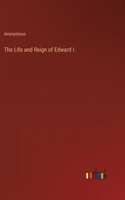 bokomslag The Life and Reign of Edward I.