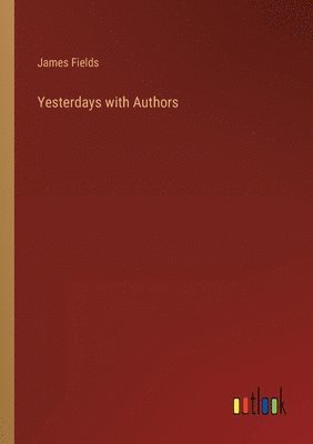 James Fields - Yesterdays with Authors, Häftad