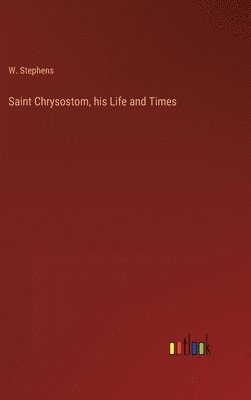 bokomslag Saint Chrysostom, his Life and Times