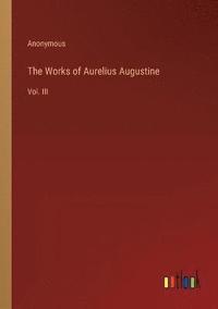 bokomslag The Works of Aurelius Augustine