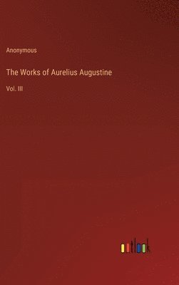 The Works of Aurelius Augustine 1