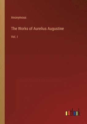 Works of Aurelius Augustine