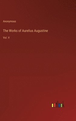 Works of Aurelius Augustine