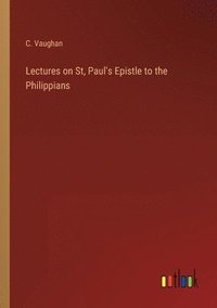 bokomslag Lectures on St, Paul's Epistle to the Philippians