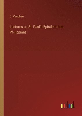 bokomslag Lectures on St, Paul's Epistle to the Philippians