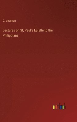 bokomslag Lectures on St, Paul's Epistle to the Philippians