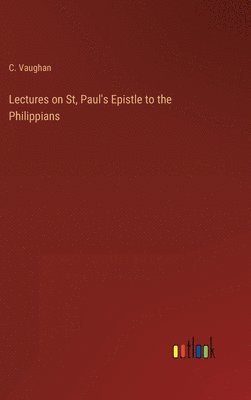 C Vaughan, C. Vaughan - Lectures on St, Paul's Epistle to the Philippians, Inbunden