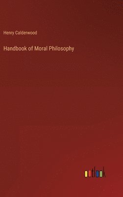 Henry Calderwood - Handbook of Moral Philosophy, Inbunden