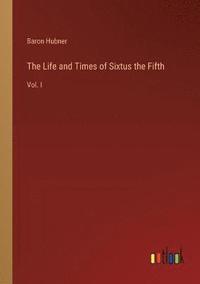 bokomslag The Life and Times of Sixtus the Fifth