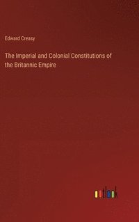 bokomslag The Imperial and Colonial Constitutions of the Britannic Empire