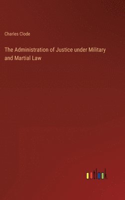 bokomslag The Administration of Justice under Military and Martial Law