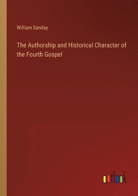 Authorship and Historical Character of the Fourth Gospel