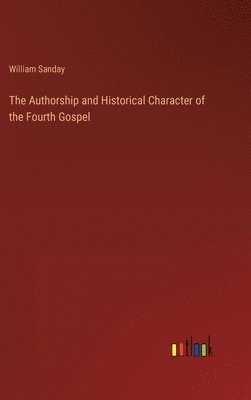 The Authorship and Historical Character of the Fourth Gospel 1